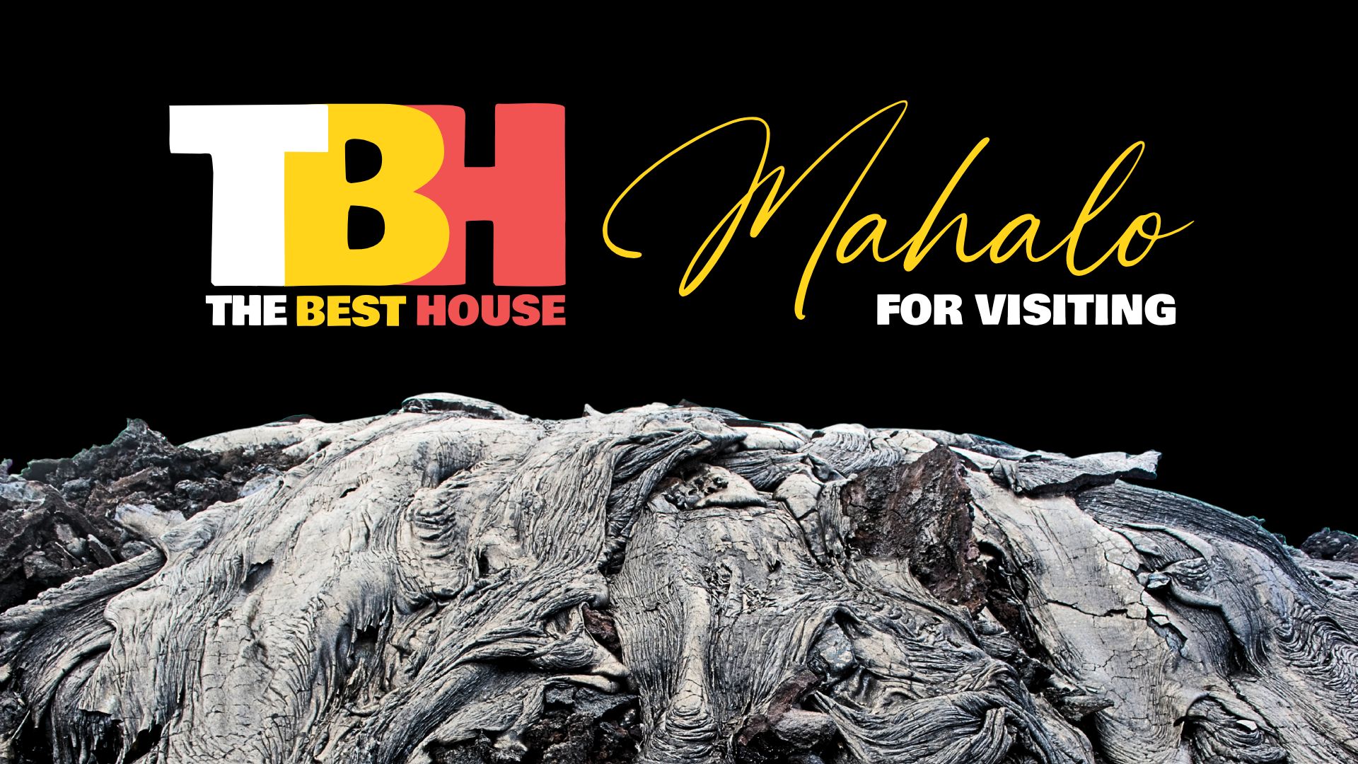 Mahalo for Visiting The Best House